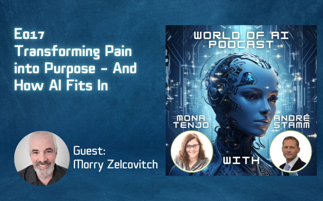 E017 – Transforming Pain into Purpose – And How AI Fits In – With Morry Zelcovitch