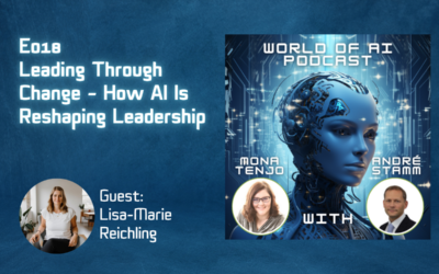 E018 – Leading Through Change – How AI Is Reshaping Leadership – with Lisa-Marie Reichling